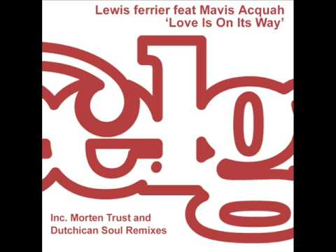 Lewis Ferrier feat Mavis Acquah - 'Love Is On Its Way' (Inc Morten Trust and Dutchican Soul Remixes)