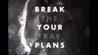 Break your Plans - The Fray