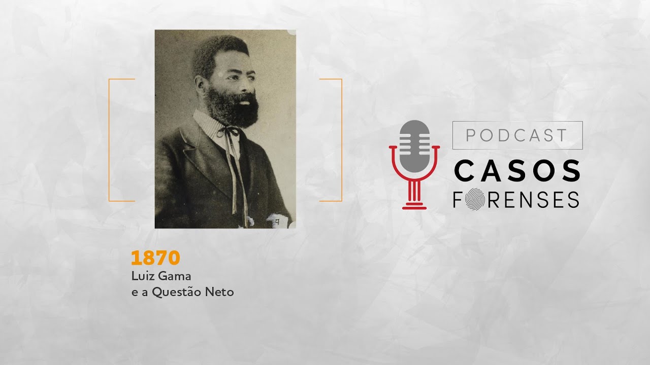 Podcast Casos Forenses - Luiz Gama e a Questão Neto