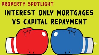 Interest Only Mortgages VS Capital Repayment