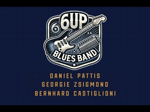 6UP Blues Band LIVE: Daniel Pattis - Georgie Zsigmond - Bernhard Castiglioni