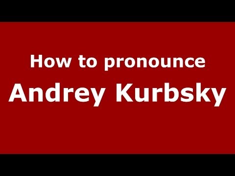 How to pronounce Andrey Kurbsky (Russian/Russia) - PronounceNames.com