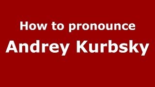How to pronounce Andrey Kurbsky