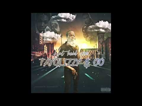 Hothead1300 - TAYGLIZZY&CO😇💔.....(visual🎥coming soon💯)