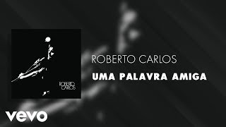 Roberto Carlos - Uma Palavra Amiga (Áudio Oficial)