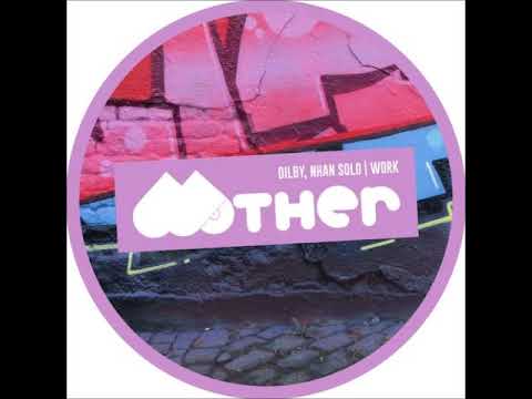 Dilby, Nhan Solo - Work (Dilby's Dub Mix) [MOTHER RECORDINGS]