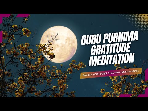 🌝Guru Poornima Gratitude Meditation | Awaken Your Inner Guru with Mirror Magic™