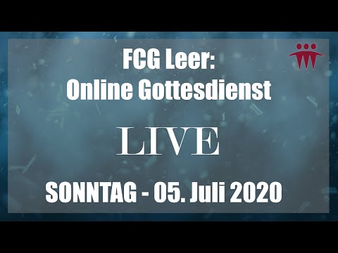 FCG Livestream vom 05.07.2020: Gottesdienst der Freien Christengemeinde Leer