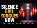 Silence Every Evil Tongue Raised Against You Warfare Prayer