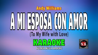 A MI ESPOSA CON AMOR [ KARAOKE ] - ANDY WILLIAMS@nuansamusikkaraoke