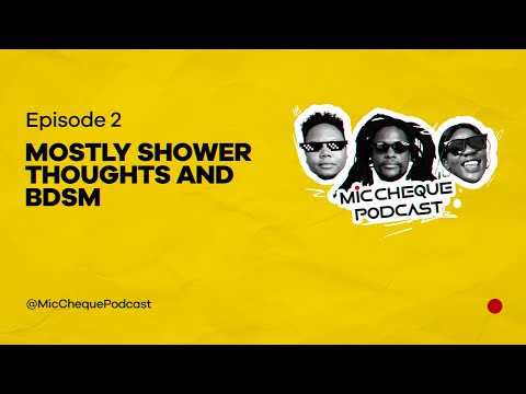 MIC CHEQUE PODCAST | Episode 2 | Mostly shower thoughts and BDSM
