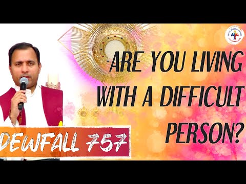 Dewfall 757 - Are you living with a difficult person?