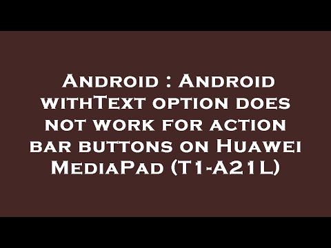 Android : Android withText option does not work for action bar buttons on Huawei MediaPad (T1-A21L)