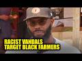 WATCH: Black Farmer Targeted by Racists Makes Disturbing Discovery