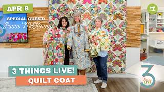 3 Things Live: How to Make a Quilt Coat + Designer Tips from Paula McKinlay