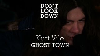 Kurt Vile - Ghost Town - Don&#39;t Look Down
