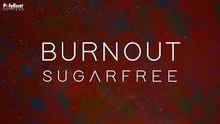 Sugarfree - Burnout (Official Lyric Video)