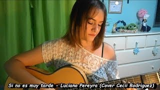 Si no es muy tarde - Luciano Pereyra (Cover Cecii Rodriguez)