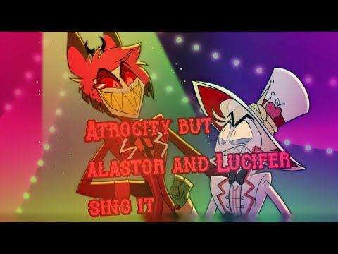 Atrocity, But Alastor and Lucifer sing it | Hazbin Hotel x  FNF COVER