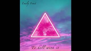 Emily Frost - To Hell With It [audio]