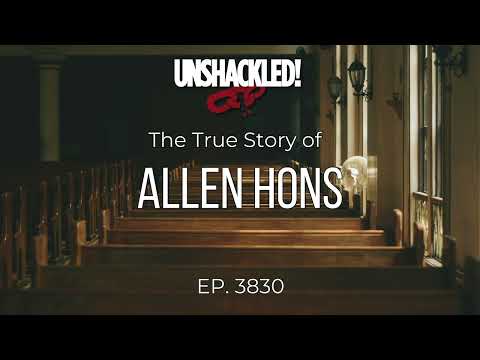 UNSHACKLED! Audio Drama Podcast - 3830 Allen Hons