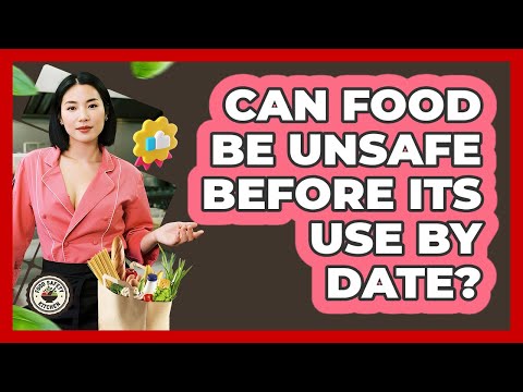 Can Food Be Unsafe Before Its Use By Date?