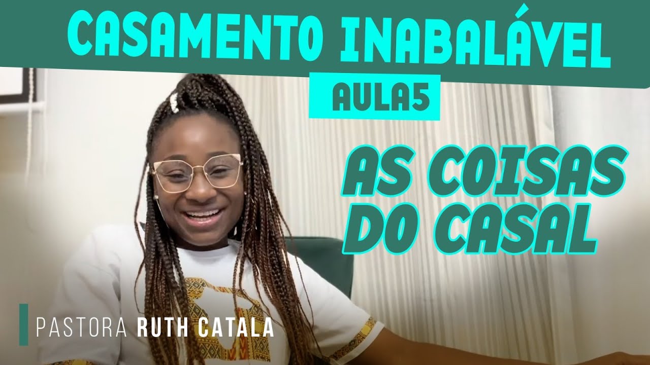 COISAS DO CASAL | CASAMENTO INABALÁVEL | Aula 5 | Pastora Ruth Catala