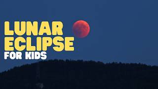 Lunar Eclipse for Kids | Learn about the science behind lunar eclipses
