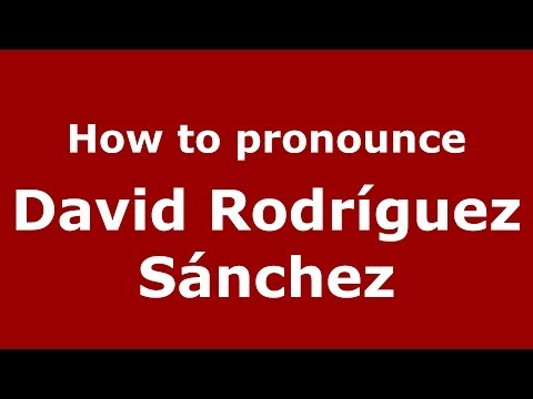 How to pronounce David Rodríguez Sánchez (Spanish/Spain) - PronounceNames.com