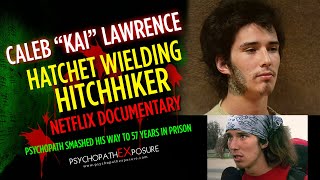 The Hatchet Wielding Hitchhiker Review & Analysis of Psychopath Caleb Kai Lawrence | Netflix