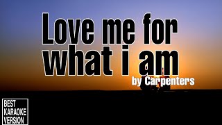 Love Me For What I Am by Carpenters - Best KARAOKE VERSION