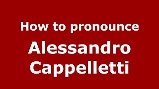 How to pronounce Alessandro Cappelletti