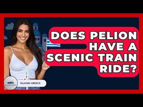 Does Pelion Have A Scenic Train Ride? - Talking Greece