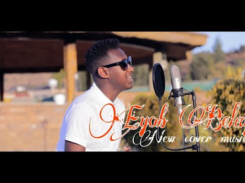 New Ethiopian Cover Music 2022 - Eyob Belayneh  |እዮብ በላይነህ  (Official Video)