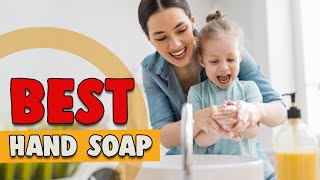 Best Hand Soap in 2022 – Topmost Products Guided!