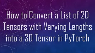 Download the video "How to Convert a List of 2D Tensors with Varying Lengths into a 3D Tensor in PyTorch"