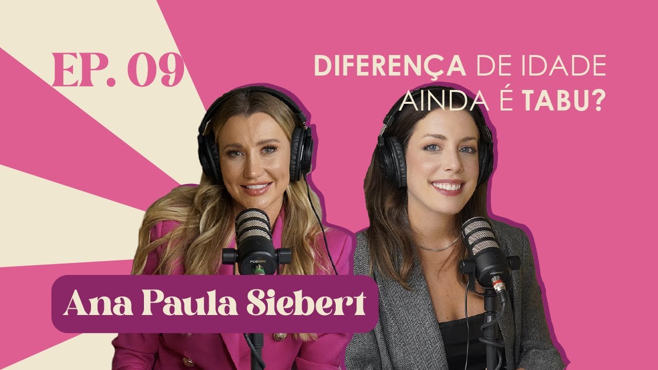 Ep. 09 Diferença de idade ainda é tabu? | Ana Paula Siebert #FabTalks
