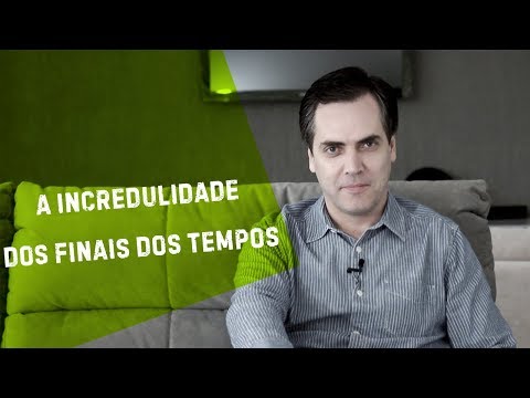 A incredulidade dos finais dos tempos - Rev  Leandro Lima