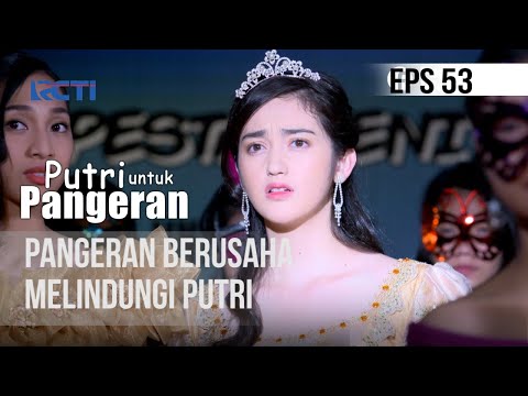 PUTRI UNTUK PANGERAN - Pangeran Berusaha Melindungi Putri | 20 Juli 2020