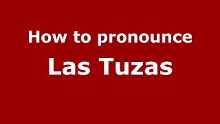 How to pronounce Las Tuzas