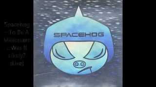 Spacehog - To Be A Millionaire...Was It Likely? [Live]