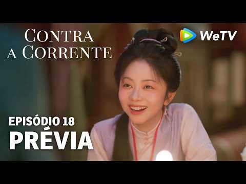 【Contra a Corrente】EP18｜Prévia｜Liu Xueyi e Tan Songyun｜WeTV