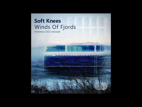 Soft Knees - Winds Of Fjords (minomus 2022 remaster)