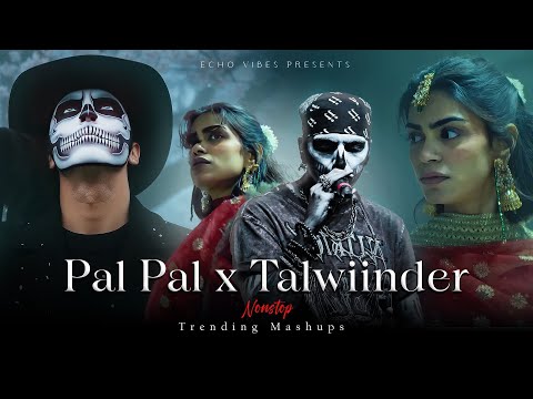 Pal Pal x Talwiinder Nonstop Trending Mashups | Afusic x Haseen | Echo Vibes