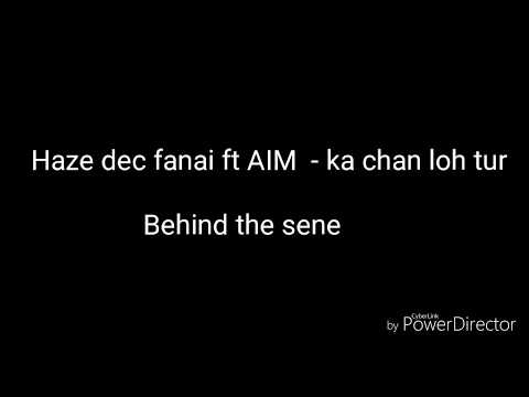 Haze dec fanai ft AIM - ka chan loh tur(behind the sene)