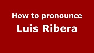 How to pronounce Luis Ribera