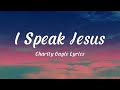 I Speak Jesus - Charity Gayle (Lyrics) feat Steven Musso