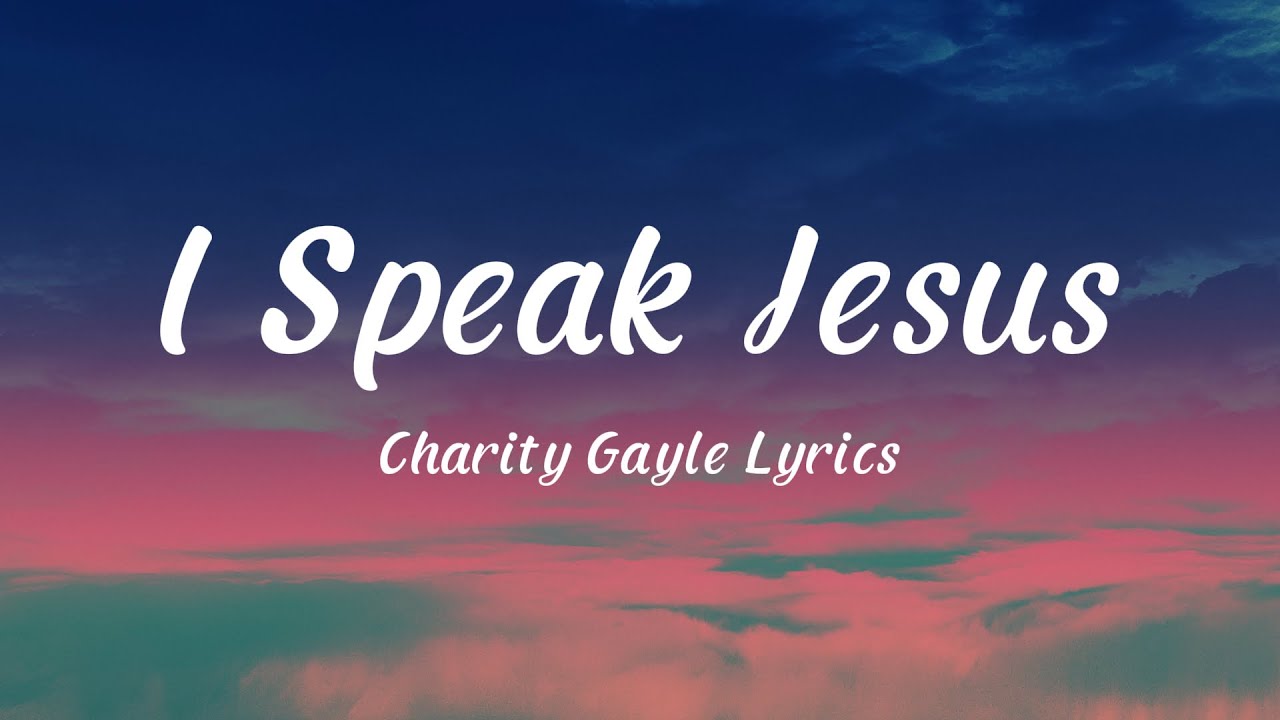 I Speak Jesus - Charity Gayle (Lyrics) feat Steven Musso