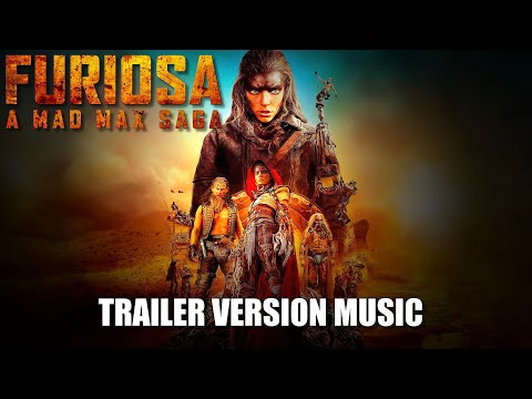 FURIOSA: A MAD MAX SAGA Trailer Music Version