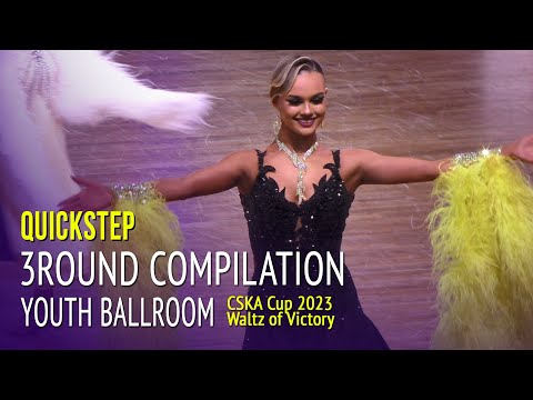 Quickstep = Quarter Final Compilation = 2023 Waltz of Victory CSKA Cup Youth Ballroom